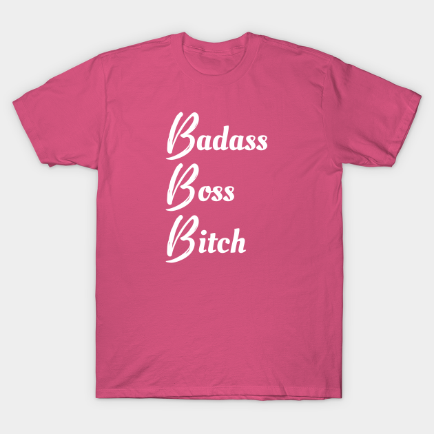 Badass Boss Bitch Boss Bitch T Shirt Teepublic